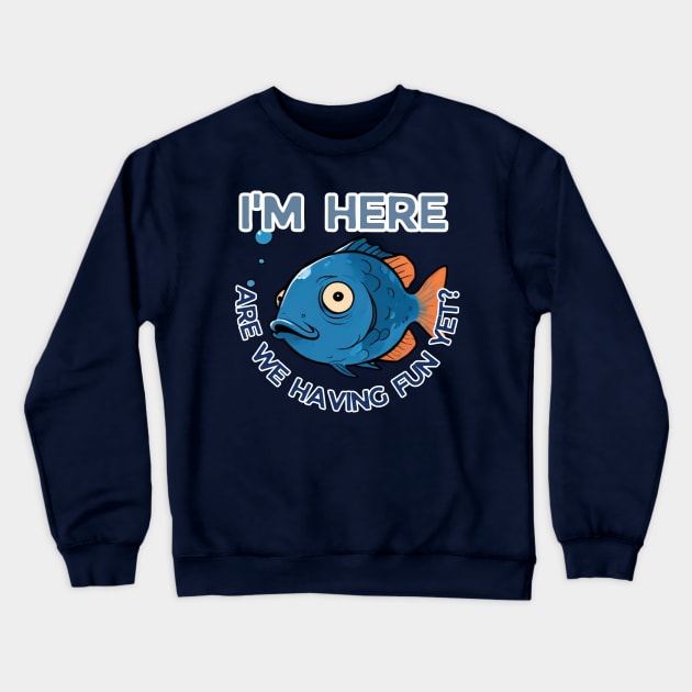 fathers day,  I'm here, are we having fun yet? / Fishing Buddies / Father's Day gift Crewneck Sweatshirt by benzshope